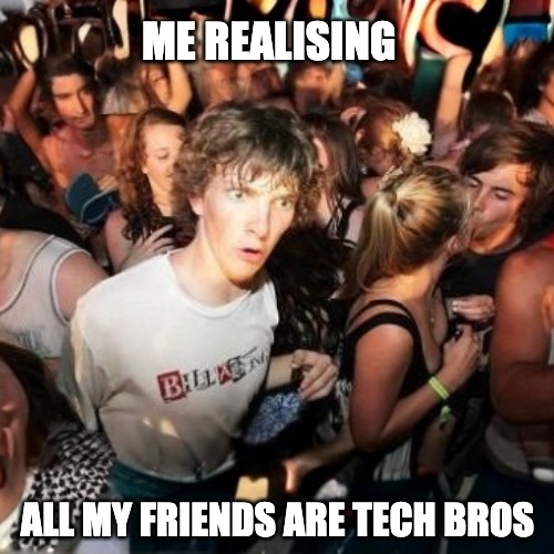 All my friends are tech bros meme