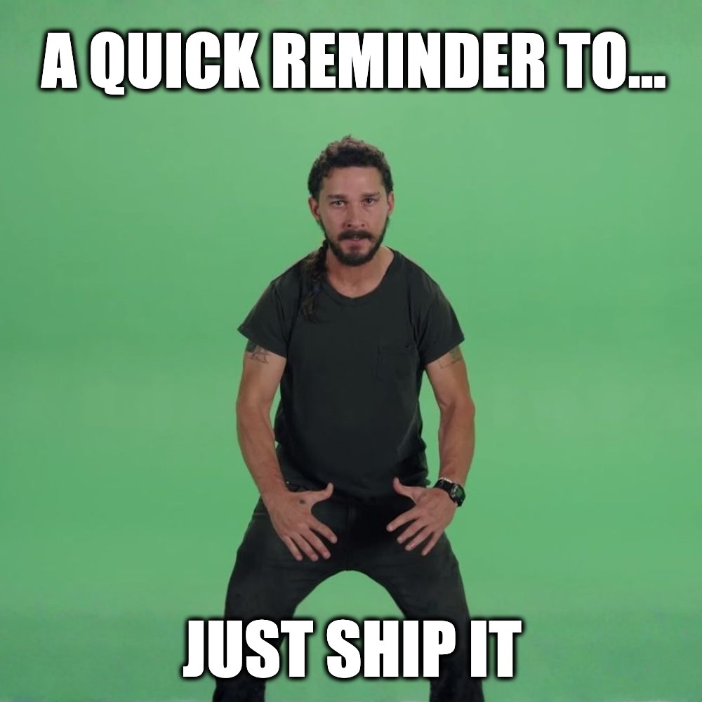 Quick just ship it meme